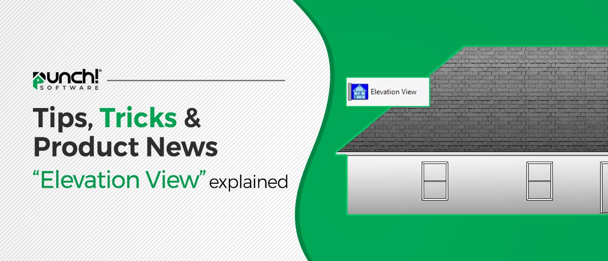 Tips, Tricks & Product News Punch Software’s “Elevation View” explained